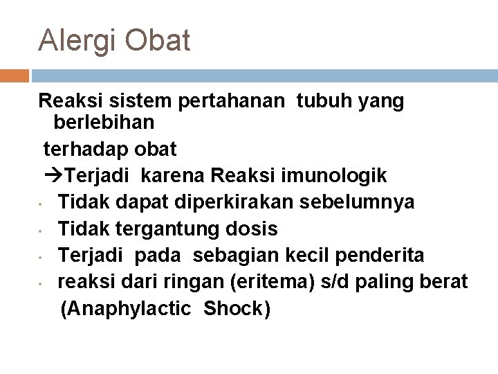 Alergi Obat Reaksi sistem pertahanan tubuh yang berlebihan terhadap obat Terjadi karena Reaksi imunologik