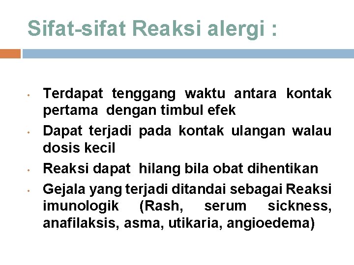 Sifat-sifat Reaksi alergi : • • Terdapat tenggang waktu antara kontak pertama dengan timbul