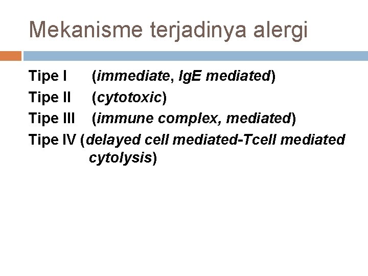 Mekanisme terjadinya alergi Tipe I (immediate, Ig. E mediated) Tipe II (cytotoxic) Tipe III