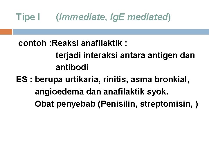 Tipe I (immediate, Ig. E mediated) contoh : Reaksi anafilaktik : terjadi interaksi antara