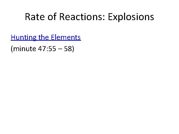 Rate of Reactions: Explosions Hunting the Elements (minute 47: 55 – 58) 