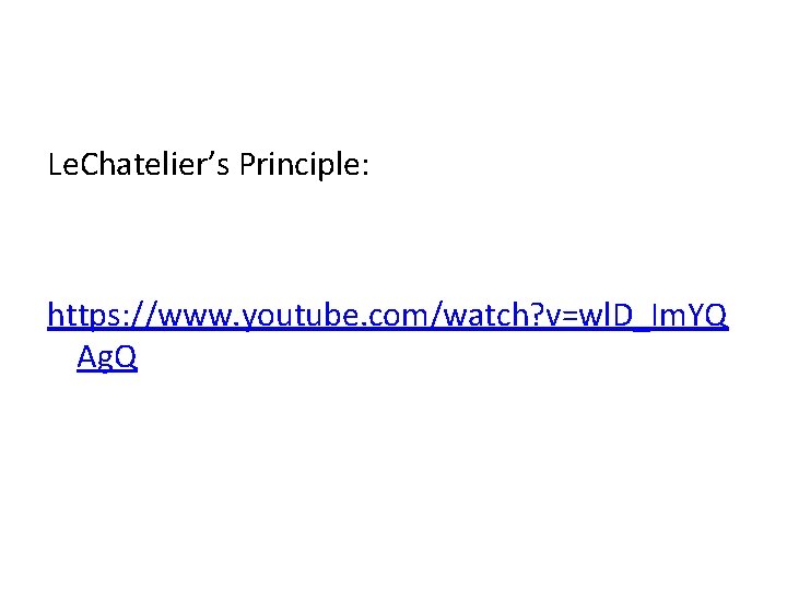 Le. Chatelier’s Principle: https: //www. youtube. com/watch? v=wl. D_Im. YQ Ag. Q 