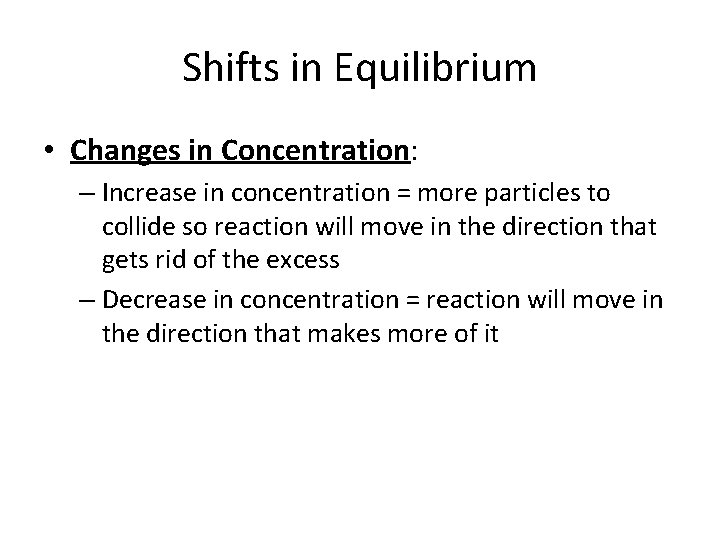 Shifts in Equilibrium • Changes in Concentration: – Increase in concentration = more particles