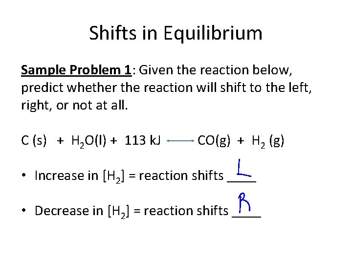 Shifts in Equilibrium Sample Problem 1: Given the reaction below, predict whether the reaction