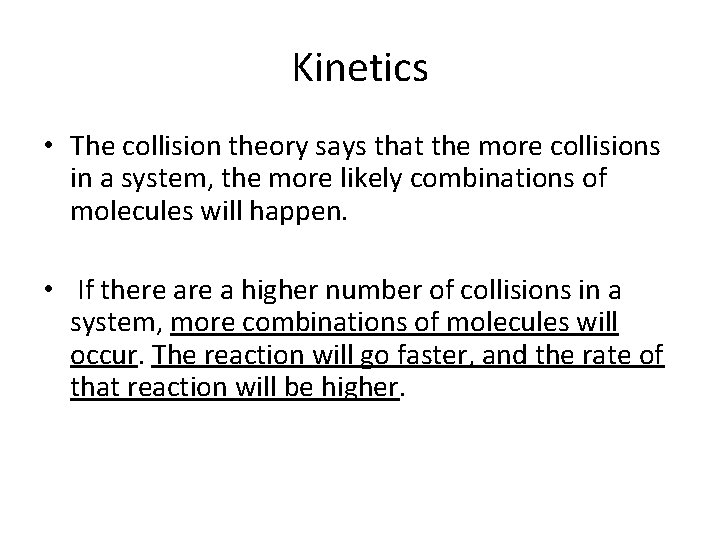 Kinetics • The collision theory says that the more collisions in a system, the