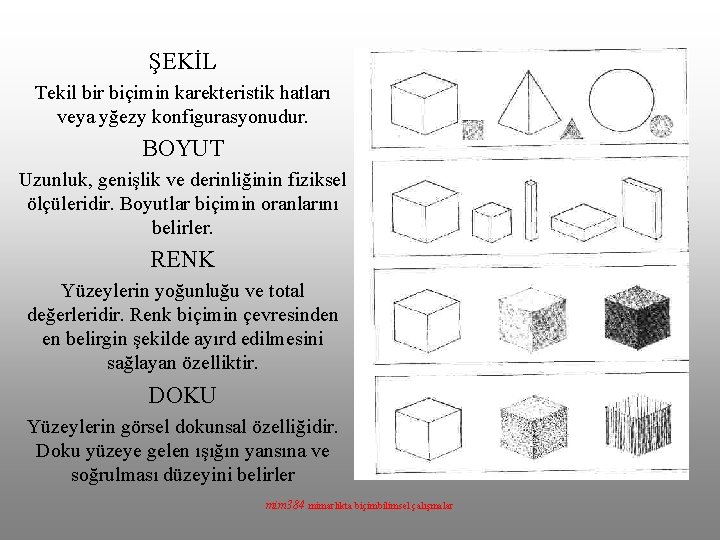 ŞEKİL Tekil bir biçimin karekteristik hatları veya yğezy konfigurasyonudur. BOYUT Uzunluk, genişlik ve derinliğinin