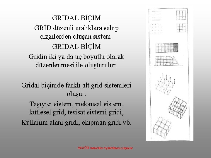 GRİDAL BİÇİM GRİD düzenli aralıklara sahip çizgilerden oluşan sistem. GRİDAL BİÇİM Gridin iki ya