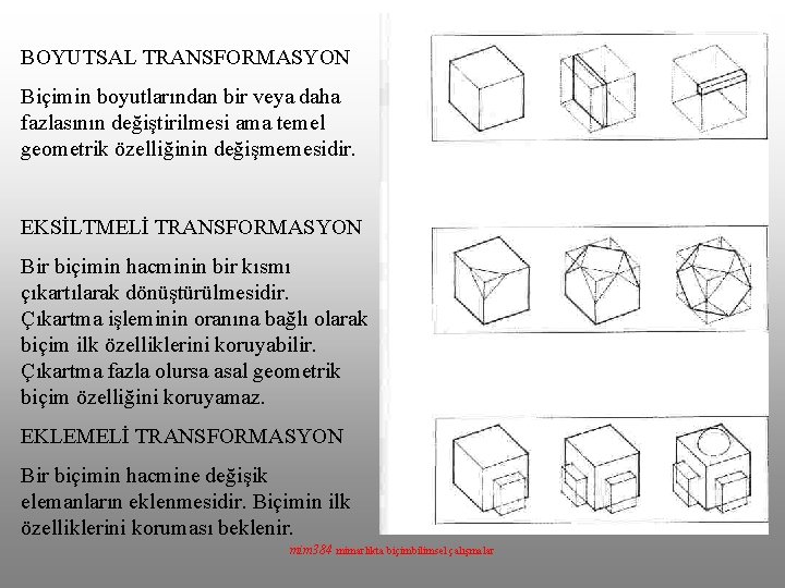 BOYUTSAL TRANSFORMASYON Biçimin boyutlarından bir veya daha fazlasının değiştirilmesi ama temel geometrik özelliğinin değişmemesidir.