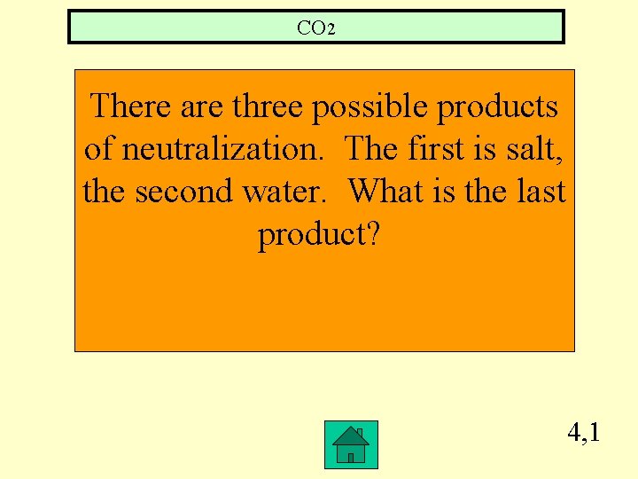 CO 2 There are three possible products of neutralization. The first is salt, the