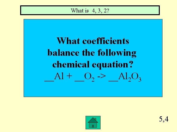 What is 4, 3, 2? What coefficients balance the following chemical equation? __Al +