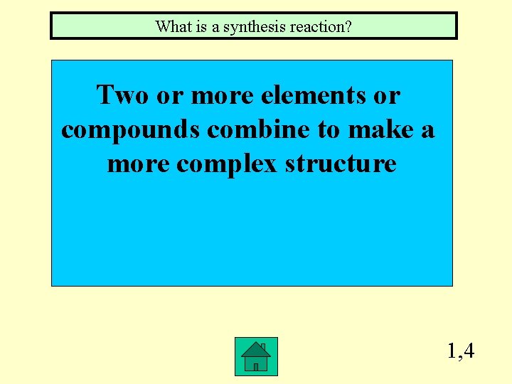 What is a synthesis reaction? Two or more elements or compounds combine to make