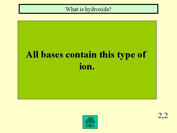 What is hydroxide? All bases contain this type of ion. 2, 2 