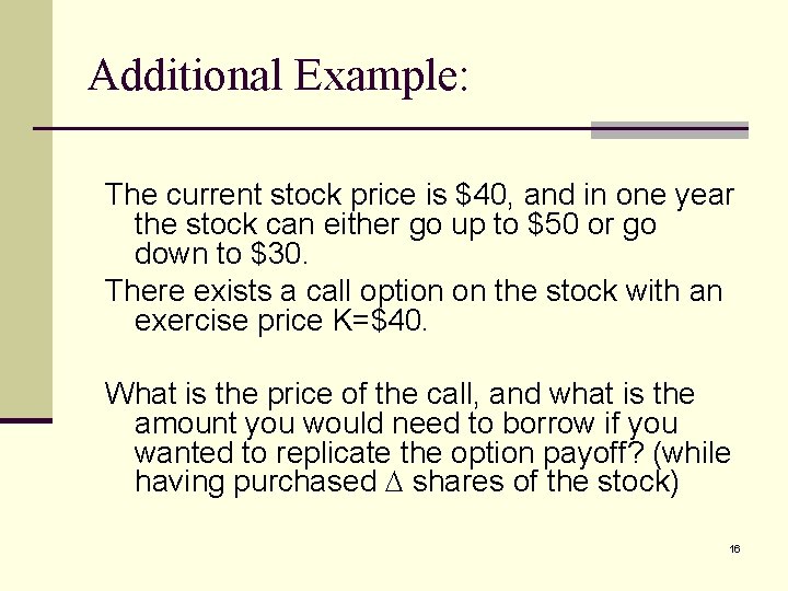 Additional Example: The current stock price is $40, and in one year the stock