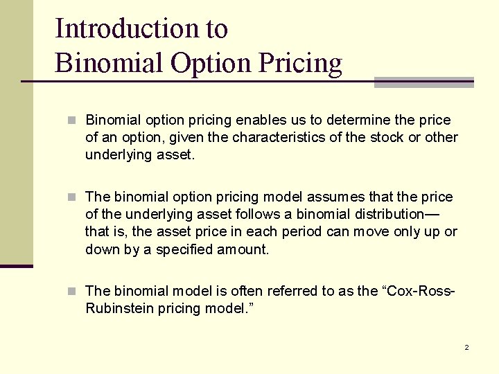 Introduction to Binomial Option Pricing n Binomial option pricing enables us to determine the