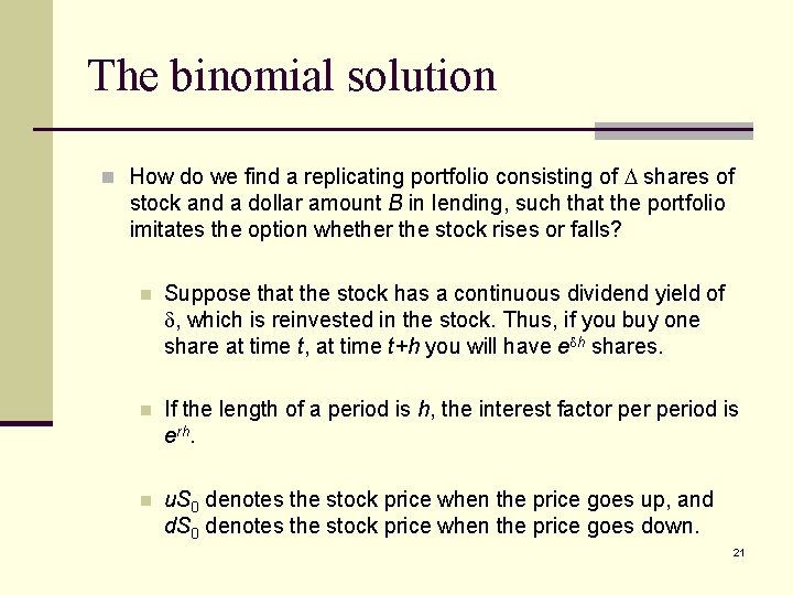 The binomial solution n How do we find a replicating portfolio consisting of shares