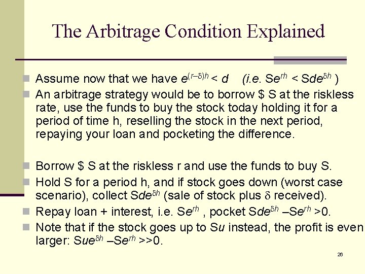 The Arbitrage Condition Explained n Assume now that we have e(r– )h < d