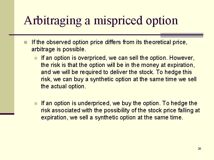 Arbitraging a mispriced option n If the observed option price differs from its theoretical