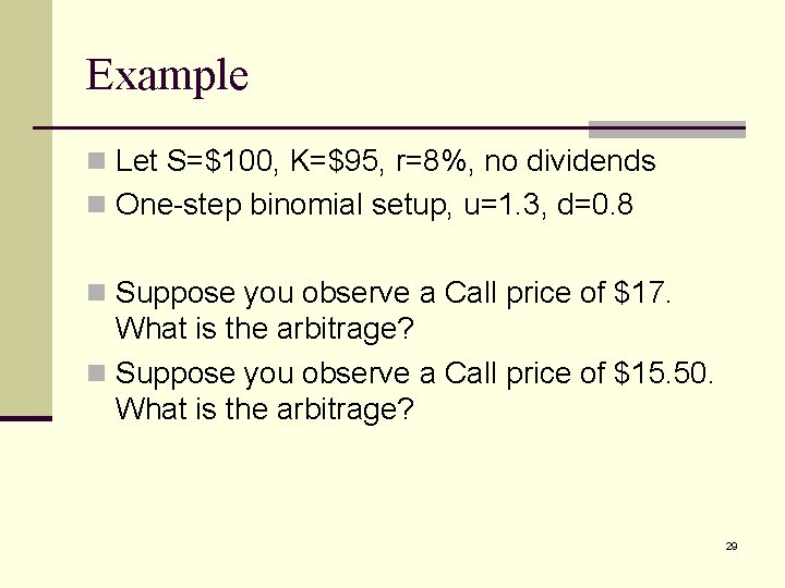 Example n Let S=$100, K=$95, r=8%, no dividends n One-step binomial setup, u=1. 3,