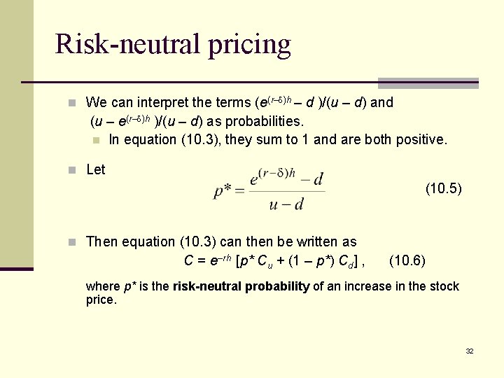 Risk-neutral pricing n We can interpret the terms (e(r– )h – d )/(u –