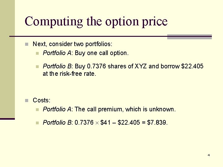 Computing the option price n Next, consider two portfolios: n Portfolio A: Buy one