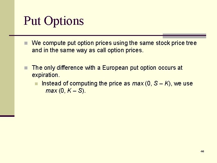 Put Options n We compute put option prices using the same stock price tree