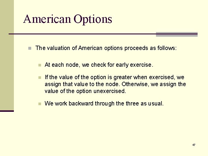 American Options n The valuation of American options proceeds as follows: n At each