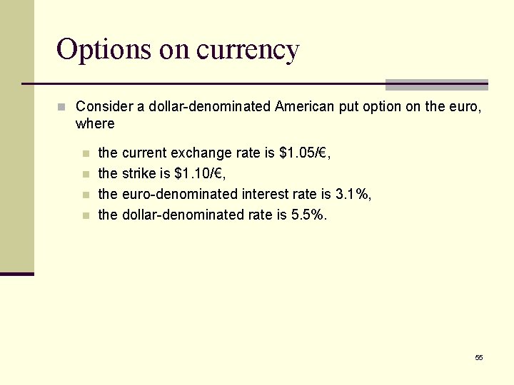 Options on currency n Consider a dollar-denominated American put option on the euro, where