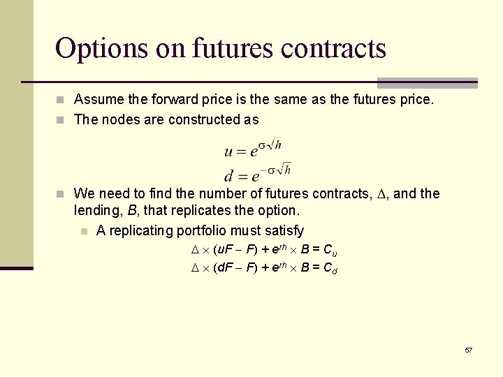 Options on futures contracts n Assume the forward price is the same as the