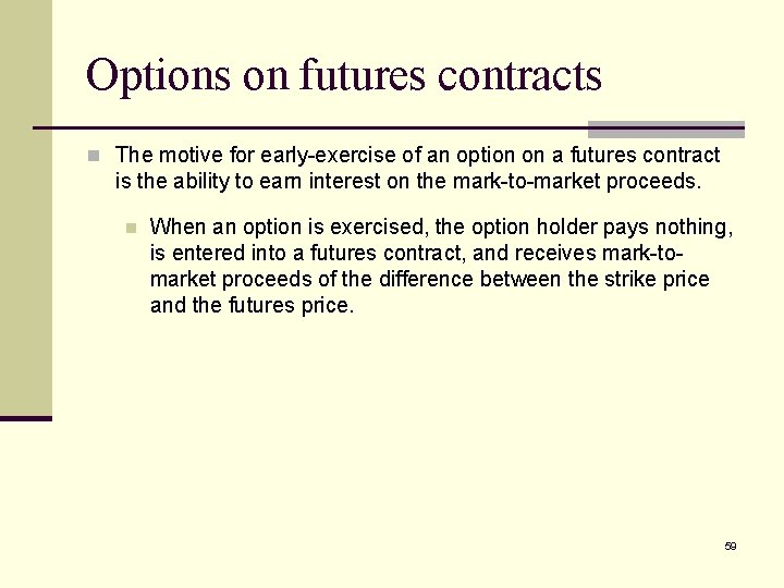 Options on futures contracts n The motive for early-exercise of an option on a