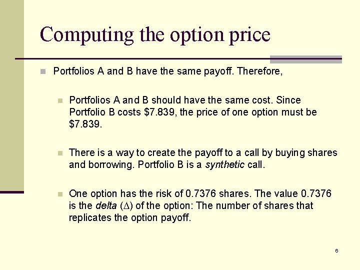 Computing the option price n Portfolios A and B have the same payoff. Therefore,