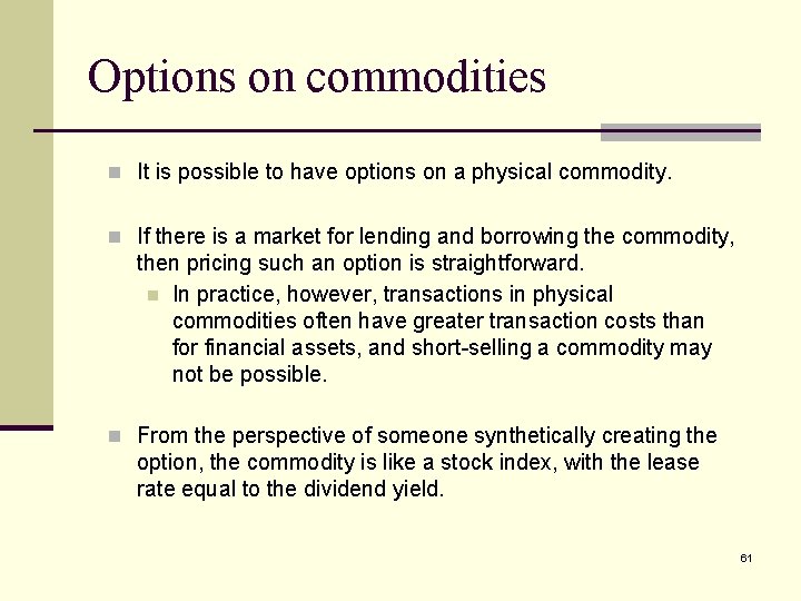 Options on commodities n It is possible to have options on a physical commodity.