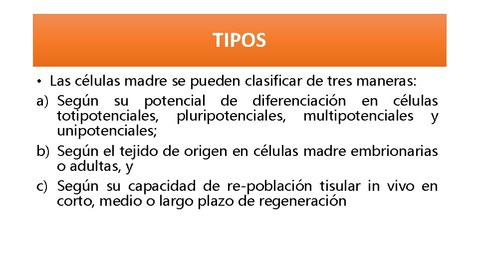 TIPOS • Las células madre se pueden clasificar de tres maneras: a) Según su