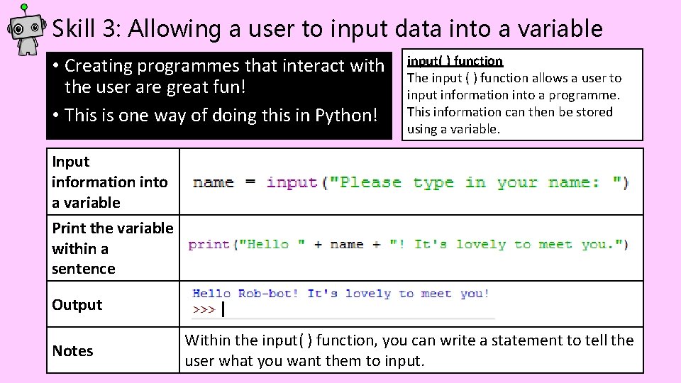 Skill 3: Allowing a user to input data into a variable • Creating programmes Skill 3: Allowing a user to input data into a variable • Creating programmes