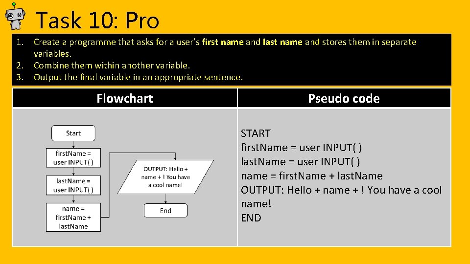 Task 10: Pro 1. Create a programme that asks for a user’s first name Task 10: Pro 1. Create a programme that asks for a user’s first name
