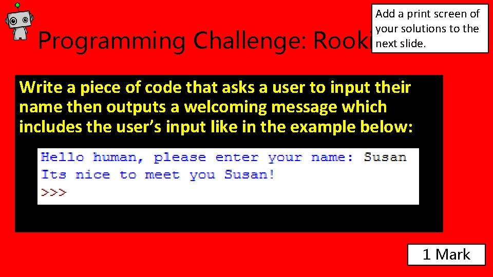 Add a print screen of your solutions to the next slide. Programming Challenge: Rookie Add a print screen of your solutions to the next slide. Programming Challenge: Rookie