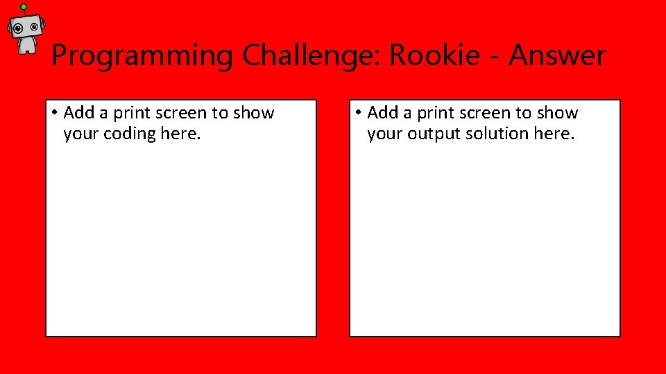 Programming Challenge: Rookie - Answer • Add a print screen to show your coding Programming Challenge: Rookie - Answer • Add a print screen to show your coding