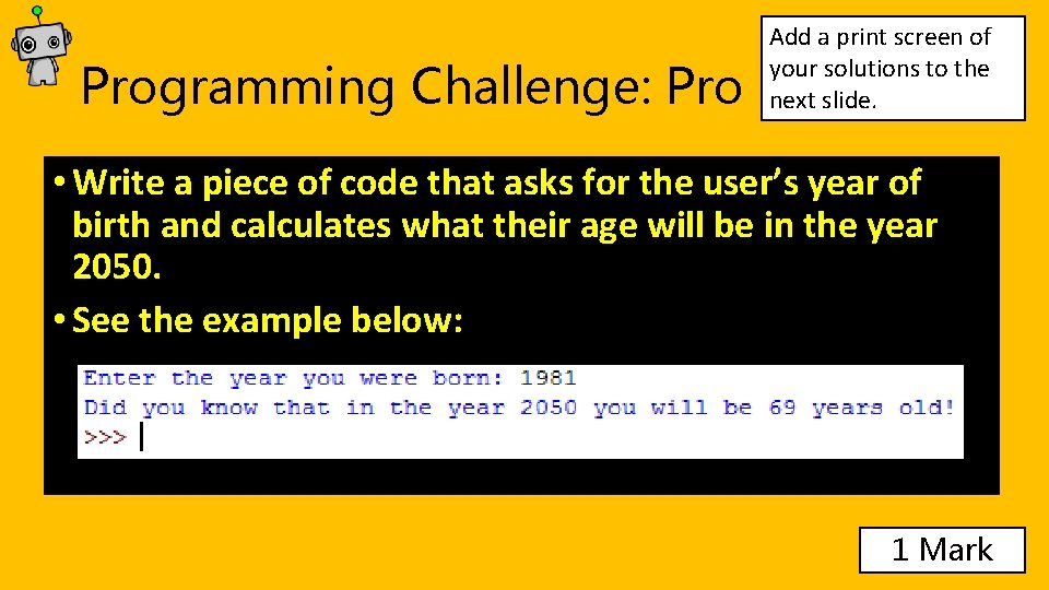 Programming Challenge: Pro Add a print screen of your solutions to the next slide. Programming Challenge: Pro Add a print screen of your solutions to the next slide.