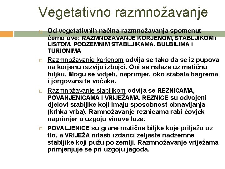 Vegetativno razmnožavanje Od vegetativnih načina razmnožavanja spomenut ćemo ove: RAZMNOŽAVANJE KORJENOM, STABLJIKOM i LISTOM,