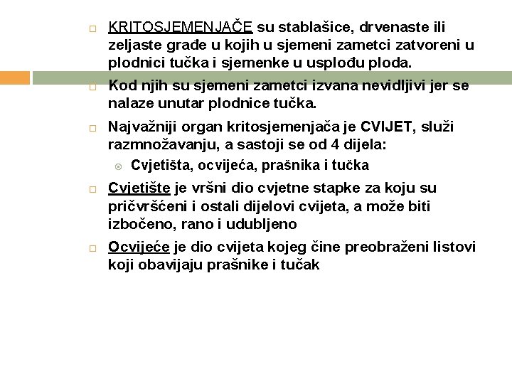  KRITOSJEMENJAČE su stablašice, drvenaste ili zeljaste građe u kojih u sjemeni zametci zatvoreni