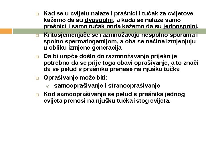  Kad se u cvijetu nalaze i prašnici i tučak za cvijetove kažemo da