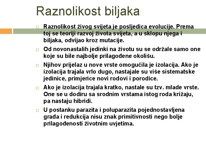 Raznolikost biljaka Raznolikost živog svijeta je posljedica evolucije. Prema toj se teoriji razvoj života