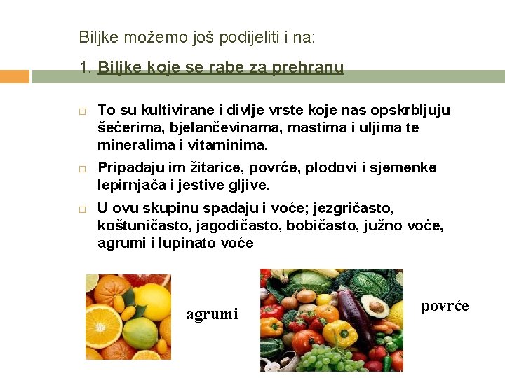 Biljke možemo još podijeliti i na: 1. Biljke koje se rabe za prehranu To