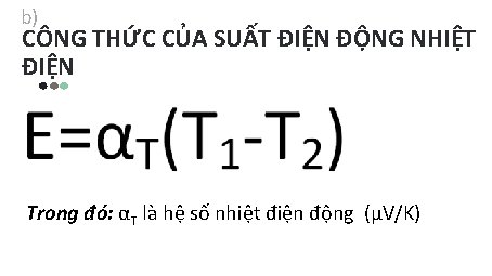 b) CÔNG THỨC CỦA SUẤT ĐIỆN ĐỘNG NHIỆT ĐIỆN Trong đó: αT là hệ