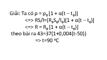 Giải: Ta có ρ = ρ0 [1 + α(t – t 0)] <=> RS/l=(R