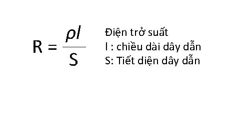 ρl R= S Điện trở suất l : chiều dài dây dẫn S: Tiết