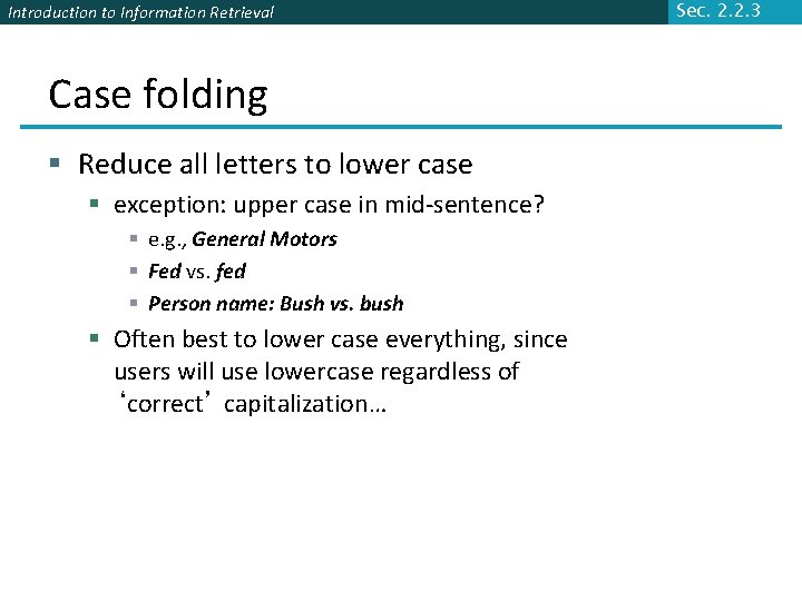 Introduction to Information Retrieval Case folding § Reduce all letters to lower case §