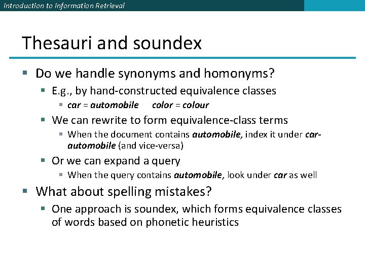 Introduction to Information Retrieval Thesauri and soundex § Do we handle synonyms and homonyms?