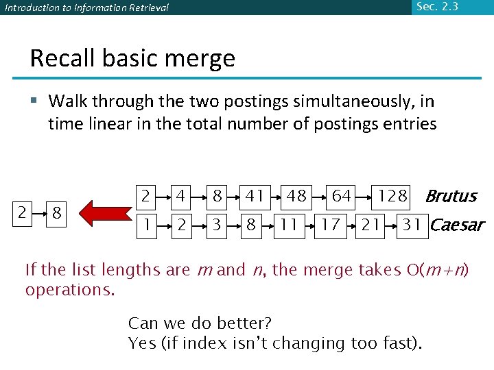 Sec. 2. 3 Introduction to Information Retrieval Recall basic merge § Walk through the