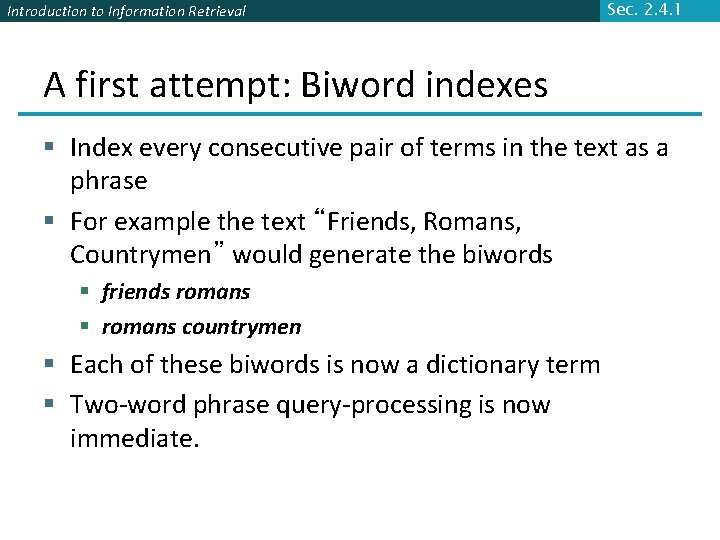 Introduction to Information Retrieval Sec. 2. 4. 1 A first attempt: Biword indexes §