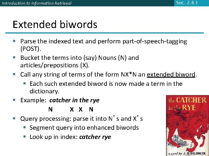 Introduction to Information Retrieval Sec. 2. 4. 1 Extended biwords § Parse the indexed